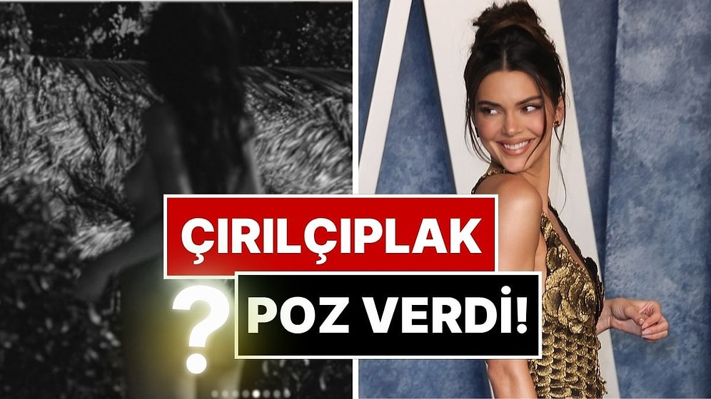 Bikinili Pozlarıyla Nefes Kesen Model Kendall Jenner Bu Sefer Çırılçıplak Poz Verdi!