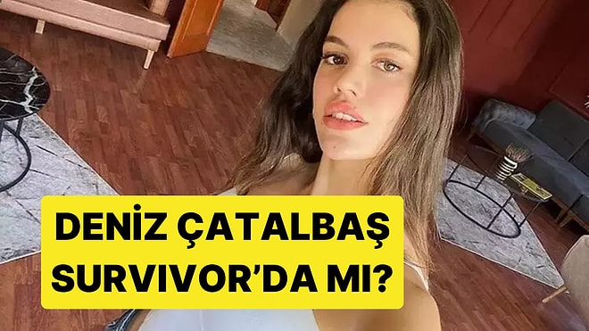Survivor 2026 Yarışmacısı Deniz Çatalbaş Kimdir? Deniz Çatalbaş Survivor’da mı?