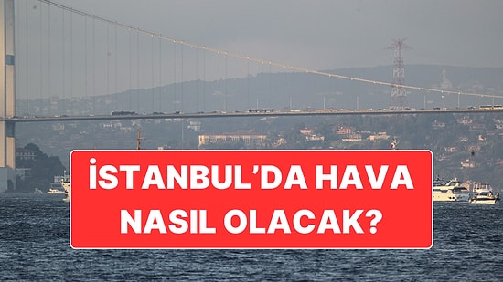20 Kasım Perşembe İstanbul Hava Durumu: Sıcaklık Mevsim Normallerinin Üzerinde