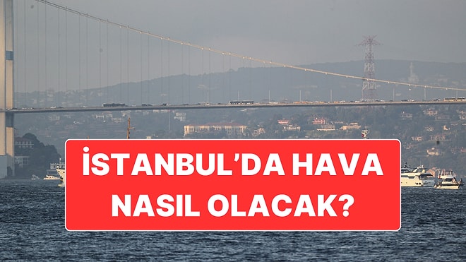20 Kasım Perşembe İstanbul Hava Durumu: Sıcaklık Mevsim Normallerinin Üzerinde