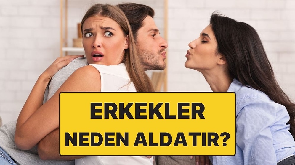 Psikolojiye Göre Erkekler Neden Aldatır?