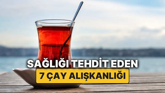Harvard'lı Doktor Çay Severleri Uyardı: Bu 7 Çay Alışkanlığıyla Sağlığınızı Tehlikeye Atıyor Olabilirsiniz!