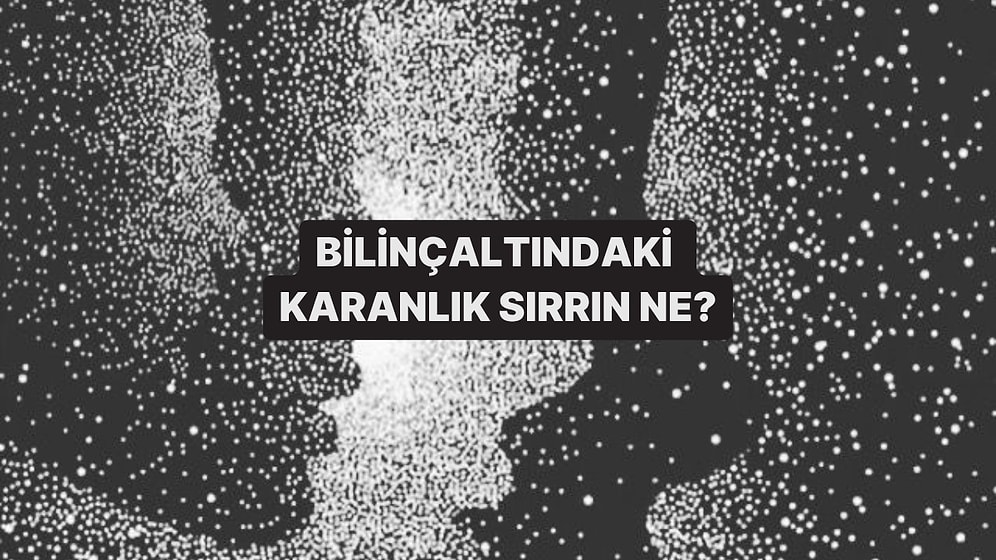 Bilinçaltındaki Karanlık Sırrı Ortaya Çıkarıyoruz!