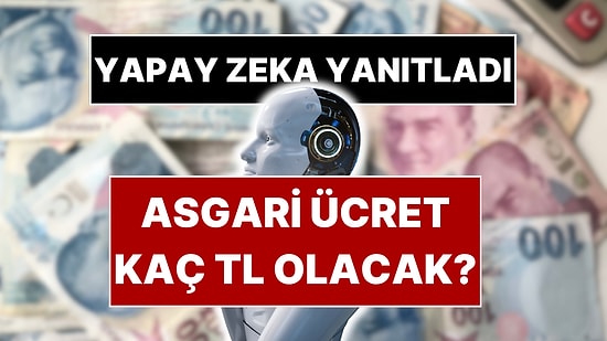 Google Gemini ve ChatGPT'ye 2026 Asgari Ücret Tahminini Sorduk! İşte Yapay Zekanın Yanıtı
