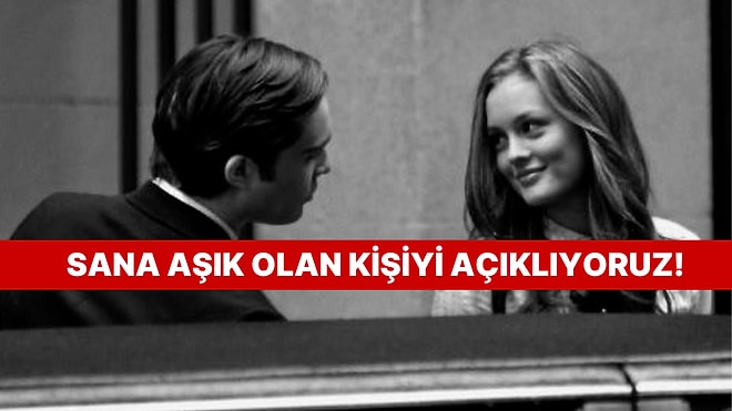 Sana İçten İçe Aşık Olan Kişiyi Anlatıyoruz!