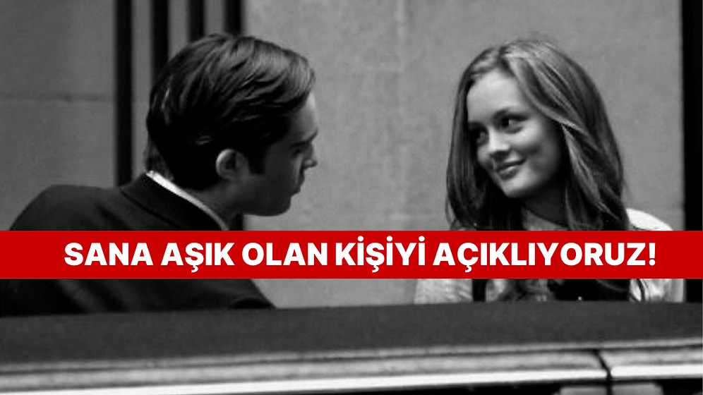 Sana İçten İçe Aşık Olan Kişiyi Anlatıyoruz!