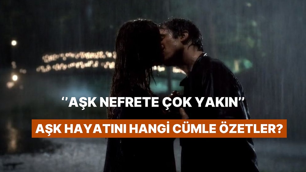 Senin Aşk Hayatını Özetleyen Cümle Ne?
