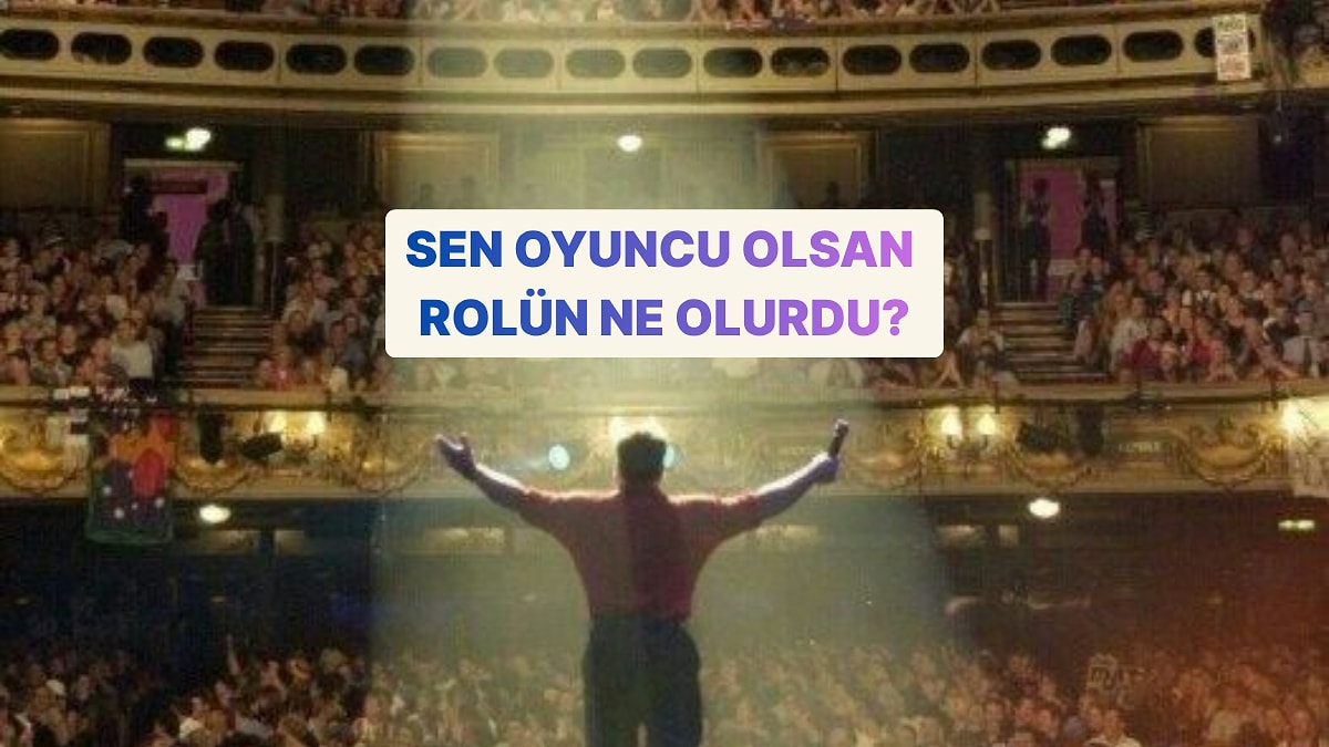 Oyuncu Olsan Hangi Rolü Oynardın?