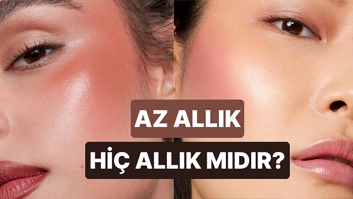 Bugün Derste Allık Körlüğünü İşliyoruz! Ne Kadar Allık Fazla Allıktır?