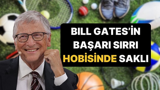 Bill Gates'in Başarısını Artıran Basit Hobisi!