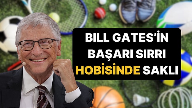 Bill Gates'in Başarısını Artıran Basit Hobisi!