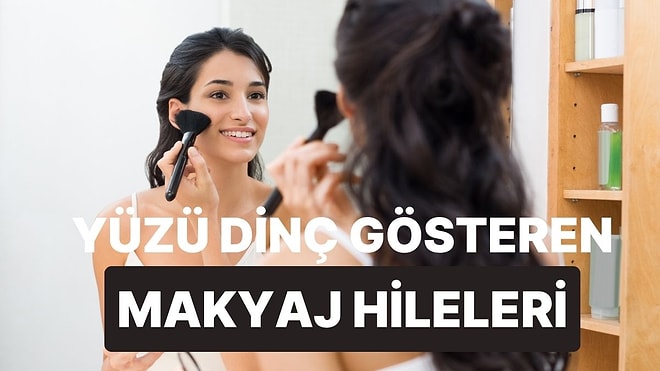 Yorgun Görünümü Yüzünden Hemen Silip Atacak Makyaj Hileleri