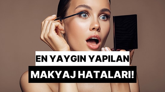 Yüksek İhtimalle Yanlış Kullandığın Makyaj Ürünlerinin Doğrusunu Anlatıyoruz!