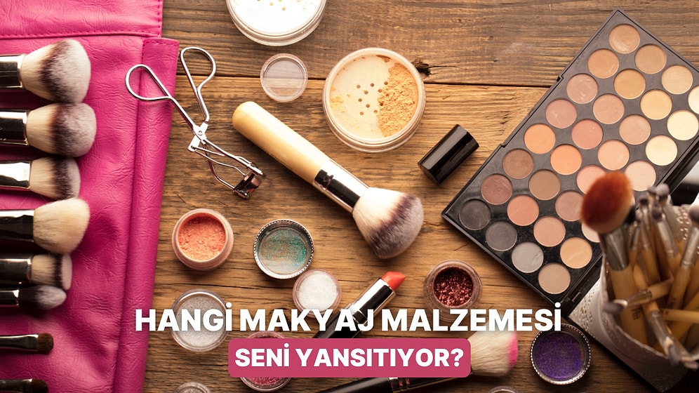 Sen Bir Makyaj Malzemesi Olsaydın Hangisi Olurdun?