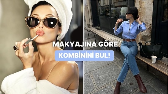 Bize Makyaj Tarzını Göster, Seni En İyi Yansıtacak Kombini Hazırlayalım!