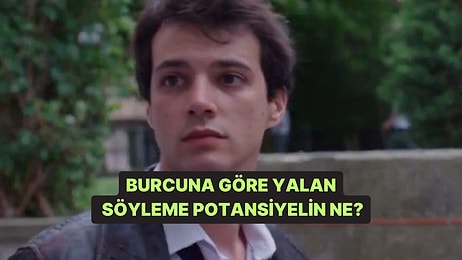 Burcuna Göre Yalan Söyleme Potansiyelin Ne?