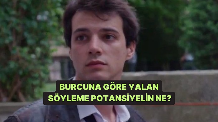 Burcuna Göre Yalan Söyleme Potansiyelin Ne?