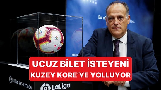 La Liga Başkanı Yüksek Fiyatları Eleştirenlere "Kuzey Kore'de Yaşayın" Dedi
