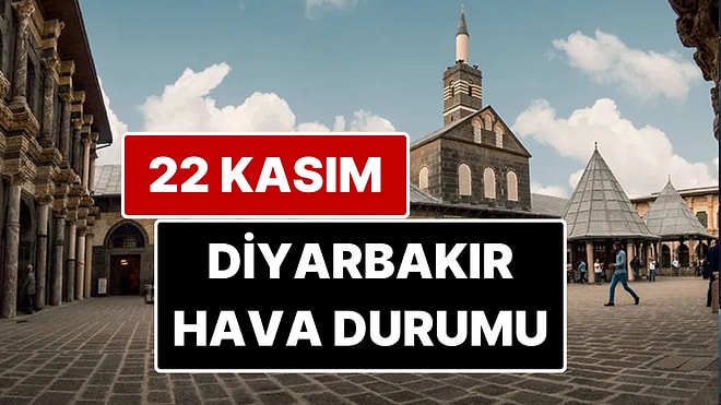 22 Kasım Cumartesi Diyarbakır Hava Durumu: Diyarbakır'da Bugün Hava Durumu Nasıl?