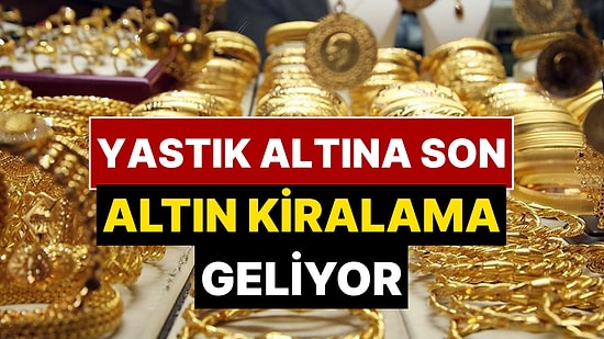 300 Milyar Dolarlık “Altın Kiralama” Sistemi Türkiye’ye Geliyor