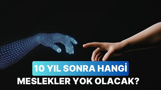 Yapay Zekaya Sorduk: 10 Yıl Sonra Hangi Sektörler Yok Olacak?