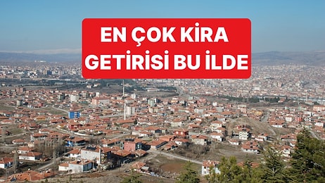 Kira Getirisi Listesinde Kırıkkale Tüm Şehirleri Sollayarak Lider Oldu