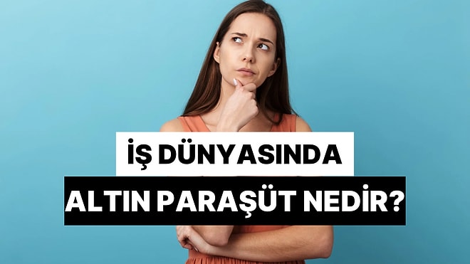 İş Dünyasında Altın Paraşüt Nedir? Her Çalışan “Altın Paraşüt”ten Yararlanabilir mi?