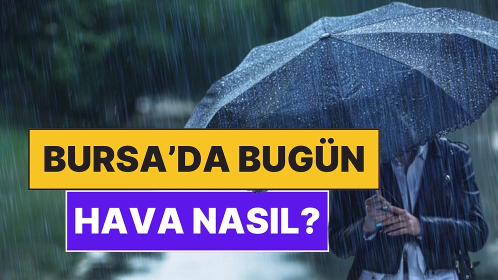 23 Kasım Pazar Bursa Hava Durumu: Bursa'da Bugün Hava Nasıl?