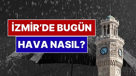 23 Kasım Pazar İzmir Hava Durumu: İzmir'de Bugün Hava Nasıl?