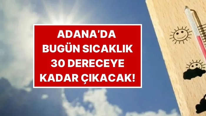 Sıcaklık 30 Dereceye Kadar Çıkacak: 23 Kasım Pazar Adana Hava Durumu Raporu!