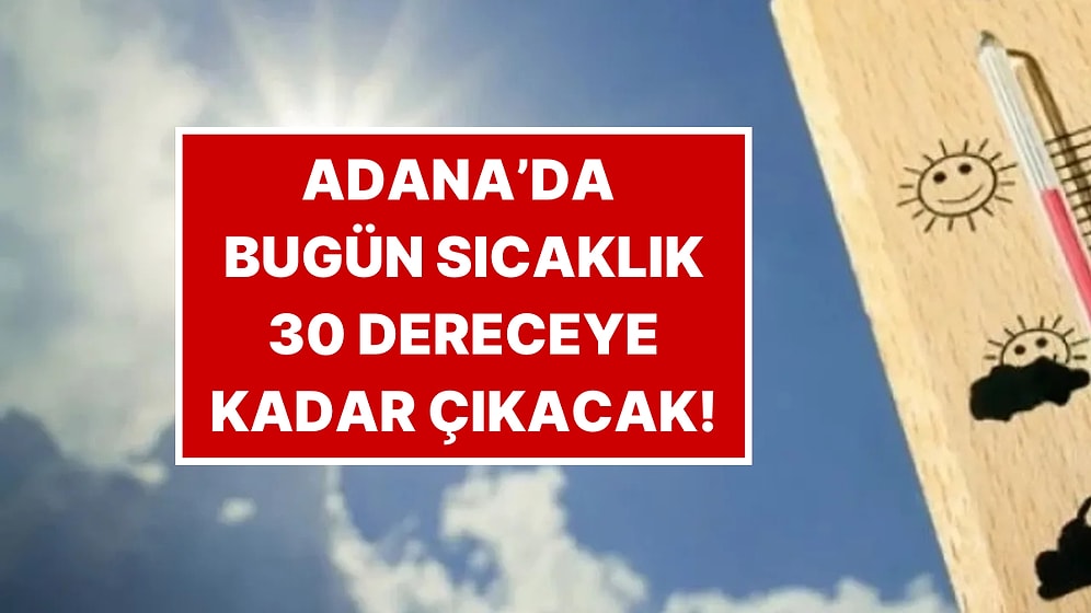 Sıcaklık 30 Dereceye Kadar Çıkacak: 23 Kasım Pazar Adana Hava Durumu Raporu!