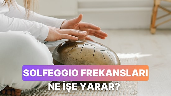 Müzik 101: Solfeggio Frekansları Dinleyince Vücudumuzda Ne Olur?