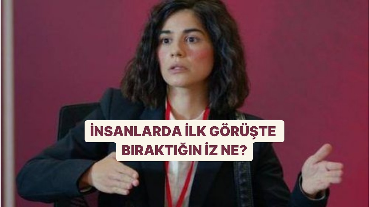 İlk Görüşte İnsanlara Verdiğin Etki Ne?