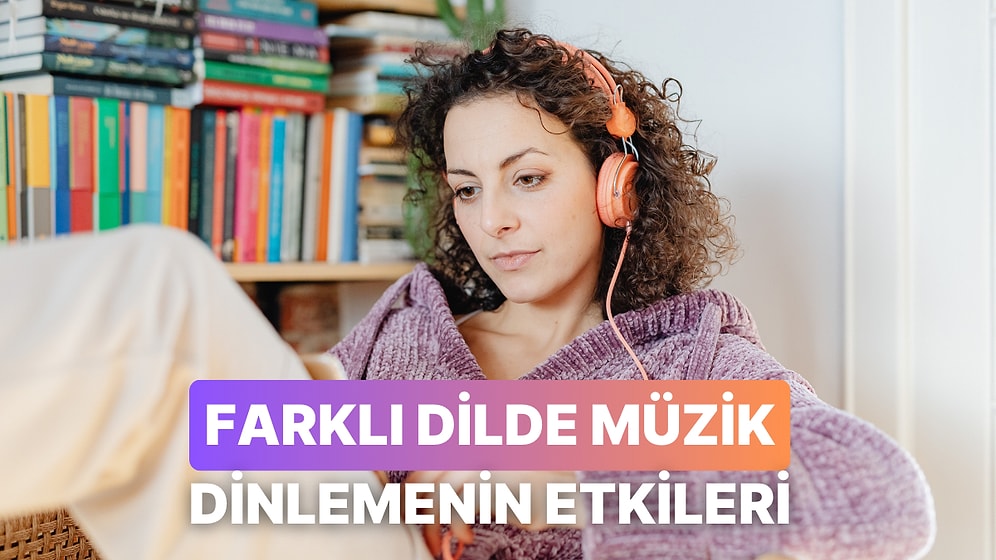 Hiç Bilmediğimiz Bir Dilde Müzik Dinlemek Beynimizde Nasıl Etki Bırakır?