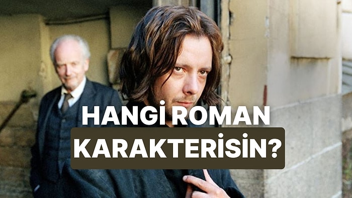 Sen Kazancına Göre Bu Hayatı Hangi Roman Karakteri Gibi Yaşıyorsun?