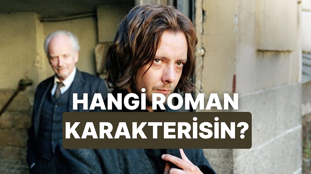 Sen Kazancına Göre Bu Hayatı Hangi Roman Karakteri Gibi Yaşıyorsun?