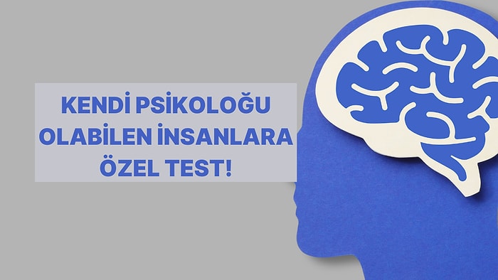 Psikoloji Bilgine Göre Senin Psikolojin Ne Durumda?