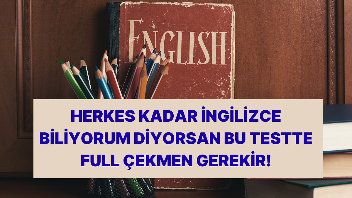A2 Seviye İngilizceye Sahip Kişilerin Fullemesi Gereken Test!