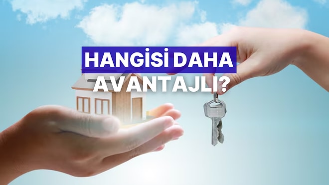 Almak Yerine Kiralamak Ne Kadar Mantıklı? Hangisi Daha Avantajlı?