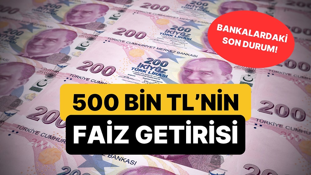 Mevduat Faizleri Netleşti: 500 Bin TL'nin Aylık Getirisi Ne Kadar Oldu?