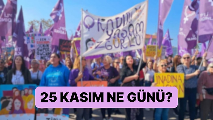 25 Kasım Ne Günü, Ne Oldu? 25 Kasım Kadına Yönelik Şiddete Karşı Uluslararası Mücadele Günü Tarihi!