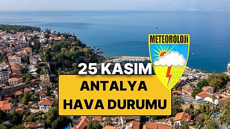 25 Kasım Salı Antalya Hava Durumu: Bugün Antalya'da Hava Nasıl, Yağmur Var mı?