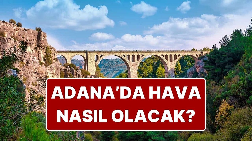 25 Kasım Salı Adana Hava Durumu: Adana’da Bugün Hava Nasıl Olacak?