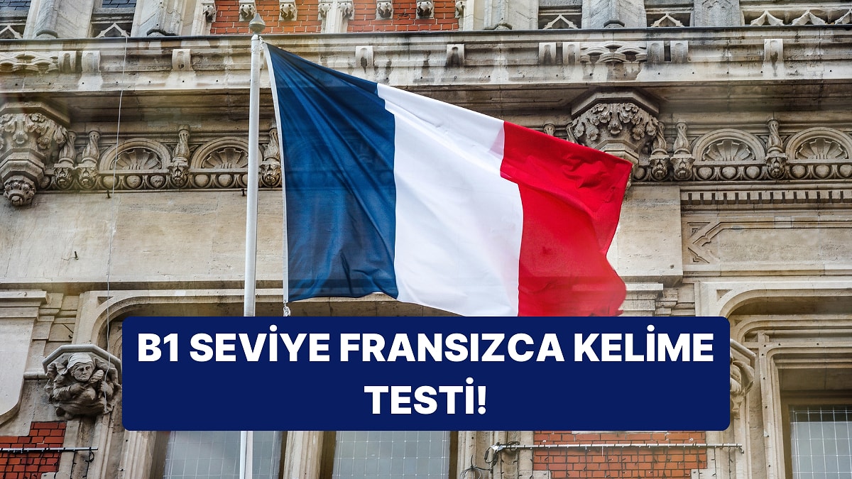 Fransızca B1 Seviye Kelime Testinde Kaç Doğru Yapacaksın?