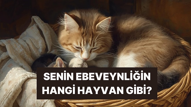 Anne/Baba Olduğunda Hangi Hayvan Gibi Olacaksın?