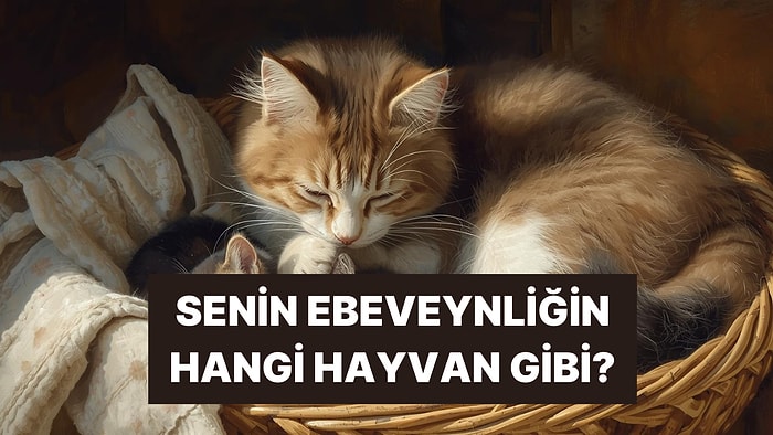 Anne/Baba Olduğunda Hangi Hayvan Gibi Olacaksın?