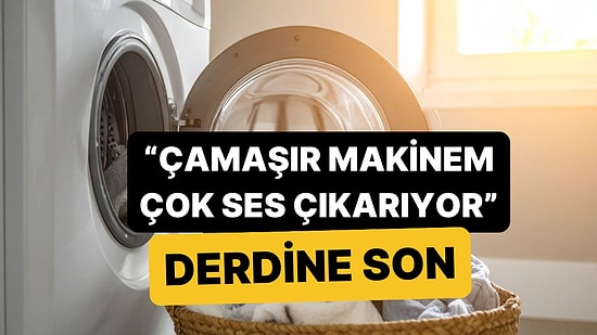 Çamaşır Makineniz Sıkma Sırasında Çok Ses Çıkarıyorsa Çözümü Oldukça Basit!