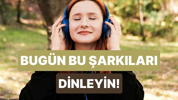 Bugün Mutlaka Dinlemeniz Gereken 10 Şarkı