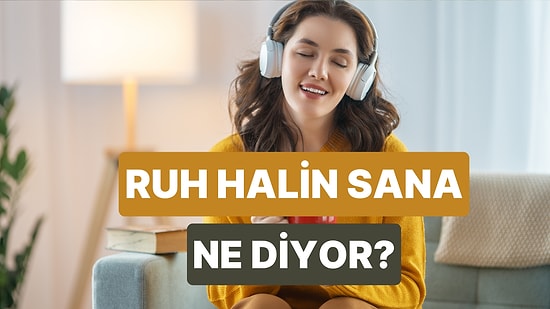 Ruh Halinin Playlist'ini Yaptık: Moduna Göre Şarkını Seç