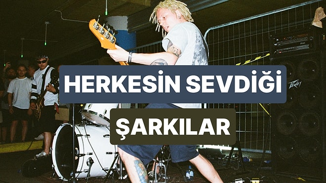 Herkesin Severek Dinlediği ve Bir Anda Patlayan Şarkılar